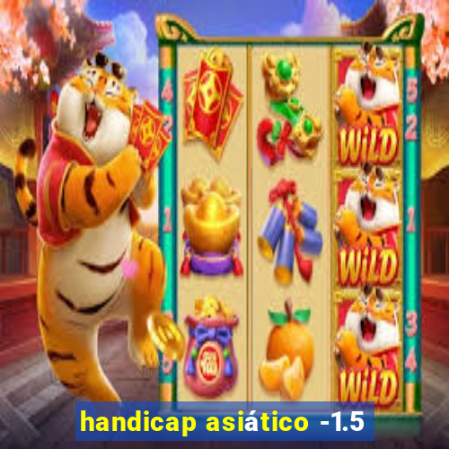 handicap asiático -1.5