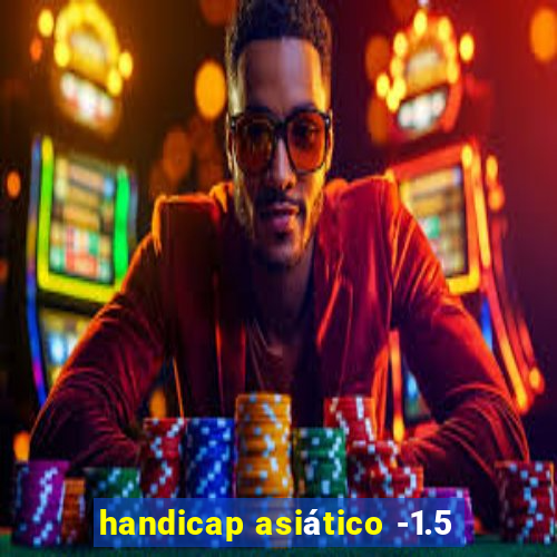 handicap asiático -1.5