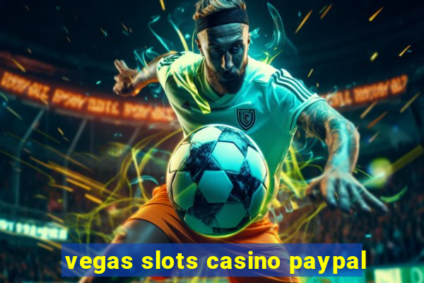 vegas slots casino paypal