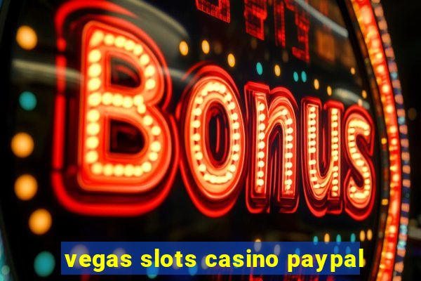 vegas slots casino paypal