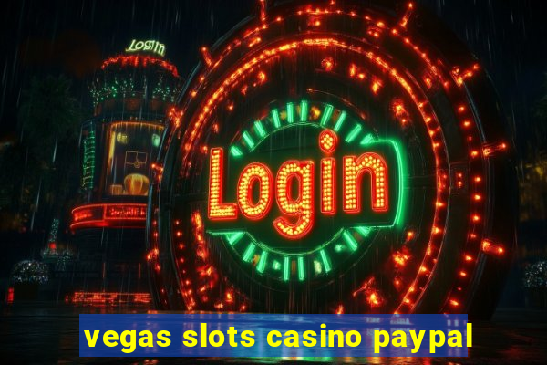 vegas slots casino paypal