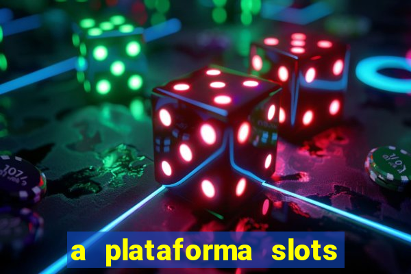 a plataforma slots é confiável