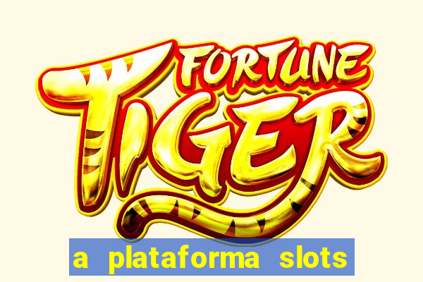 a plataforma slots é confiável