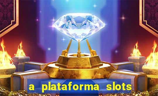 a plataforma slots é confiável