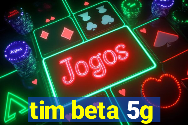 tim beta 5g