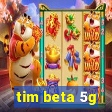 tim beta 5g