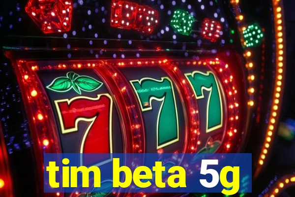 tim beta 5g