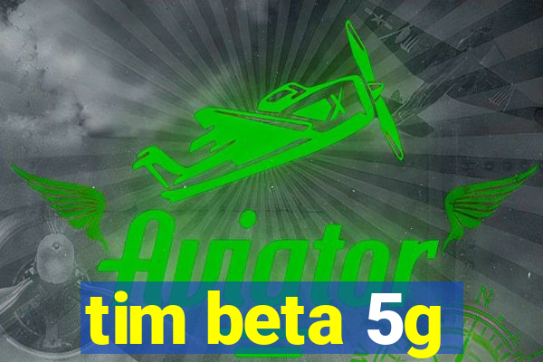 tim beta 5g