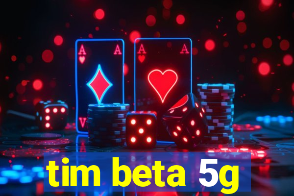 tim beta 5g