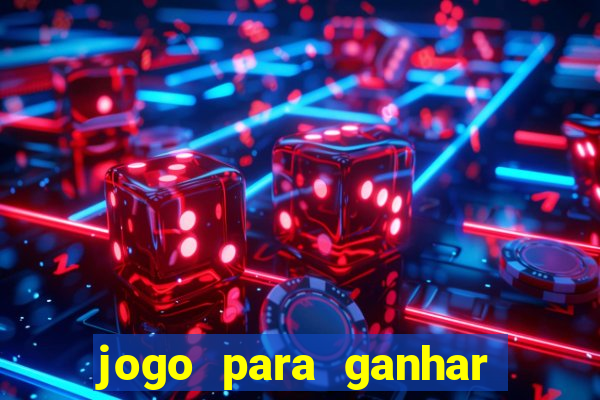 jogo para ganhar dinheiro na internet