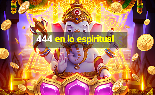 444 en lo espiritual