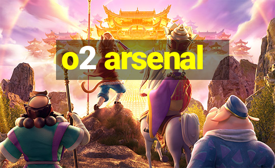 o2 arsenal