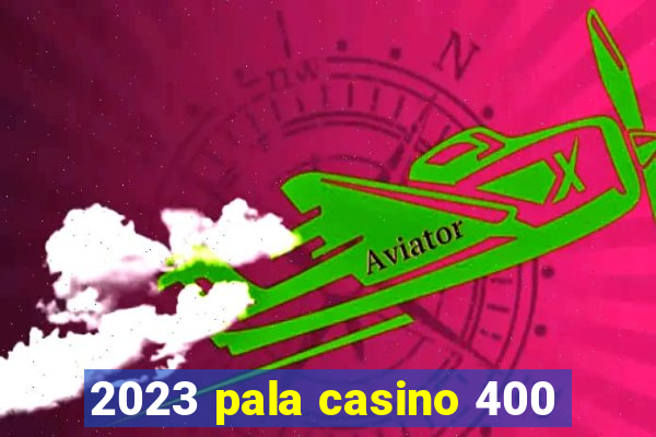 2023 pala casino 400