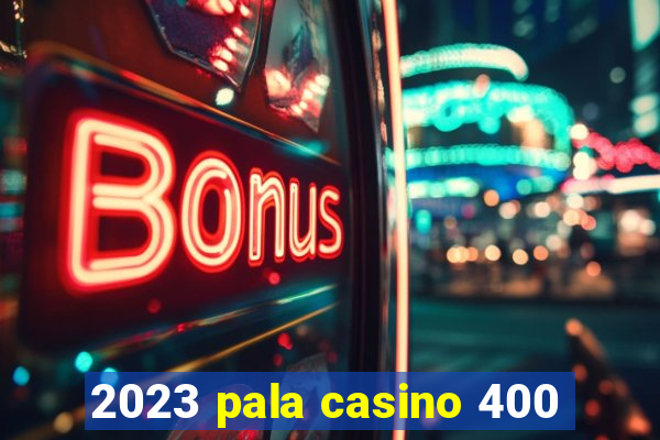 2023 pala casino 400