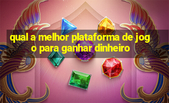 qual a melhor plataforma de jogo para ganhar dinheiro