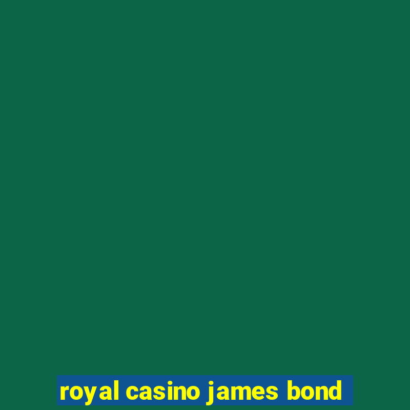 royal casino james bond