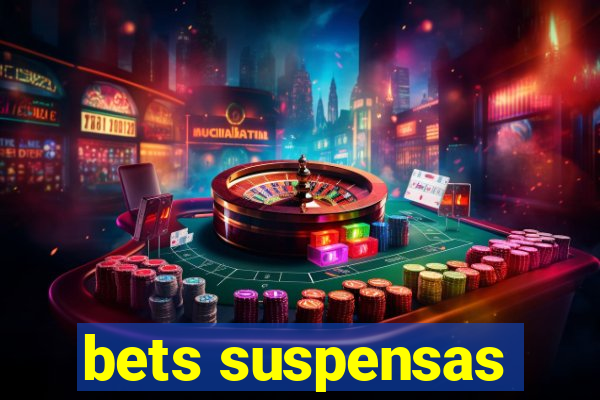 bets suspensas