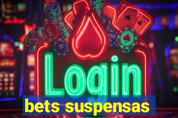 bets suspensas