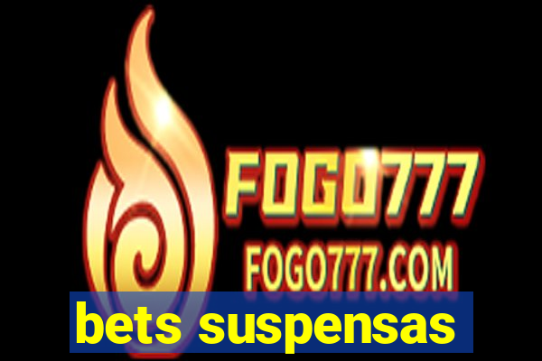 bets suspensas