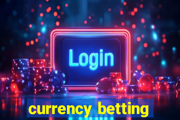 currency betting