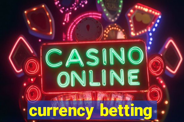 currency betting