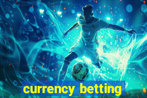 currency betting