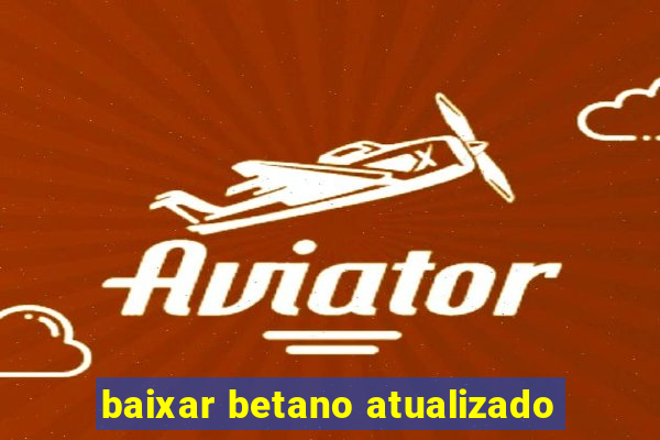 baixar betano atualizado