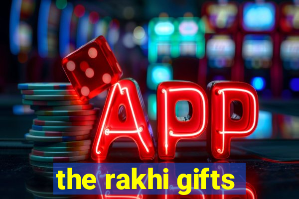 the rakhi gifts