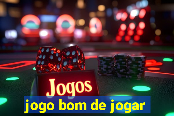 jogo bom de jogar