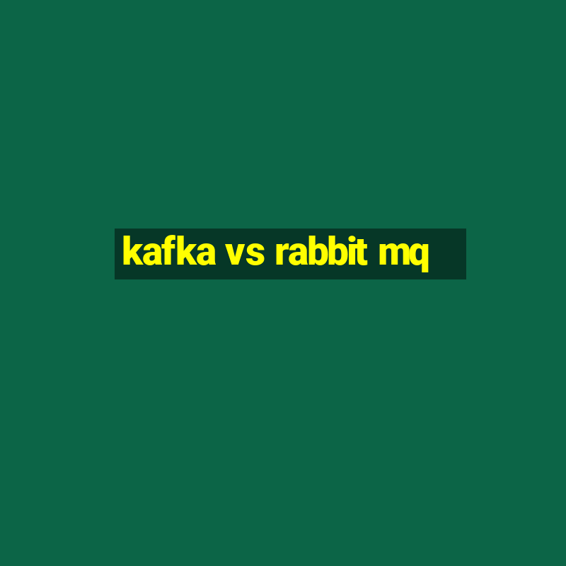 kafka vs rabbit mq