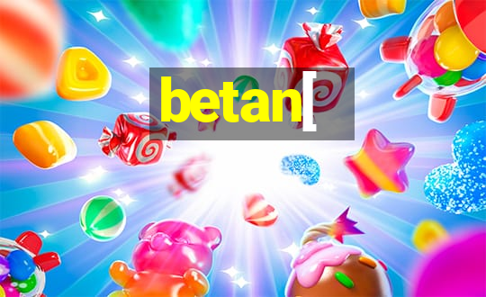 betan[