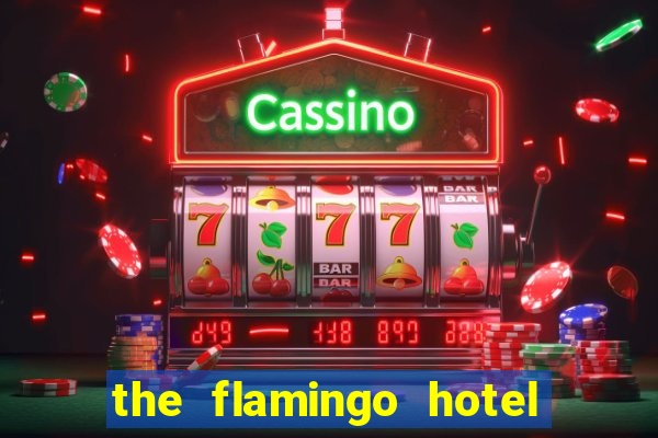 the flamingo hotel and casino