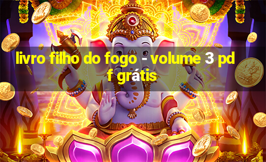 livro filho do fogo - volume 3 pdf grátis