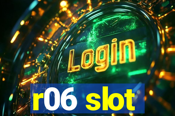 r06 slot