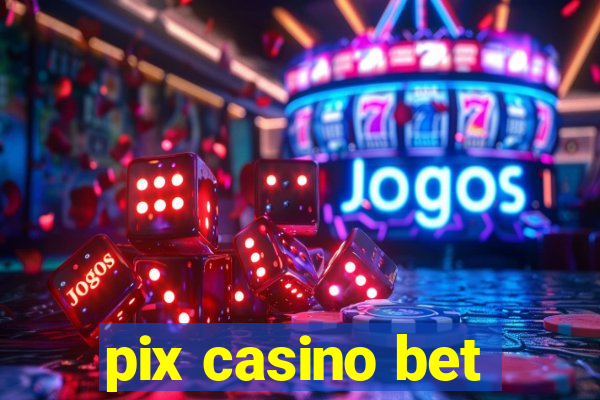 pix casino bet