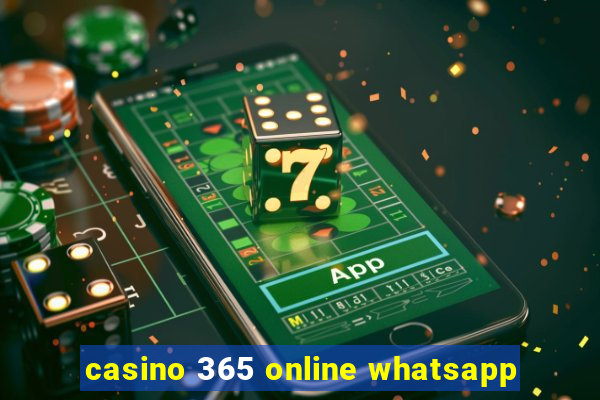 casino 365 online whatsapp