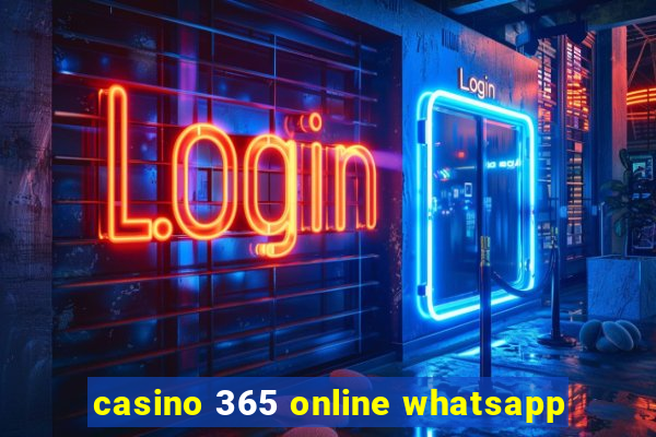 casino 365 online whatsapp