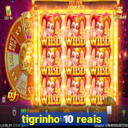 tigrinho 10 reais