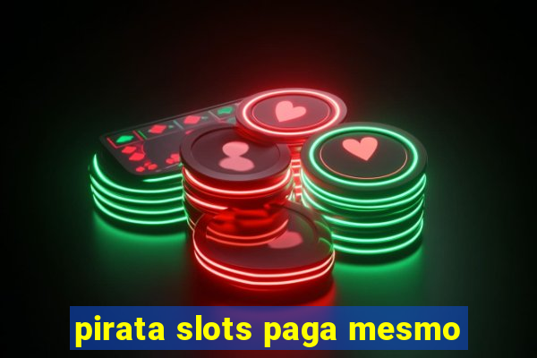 pirata slots paga mesmo