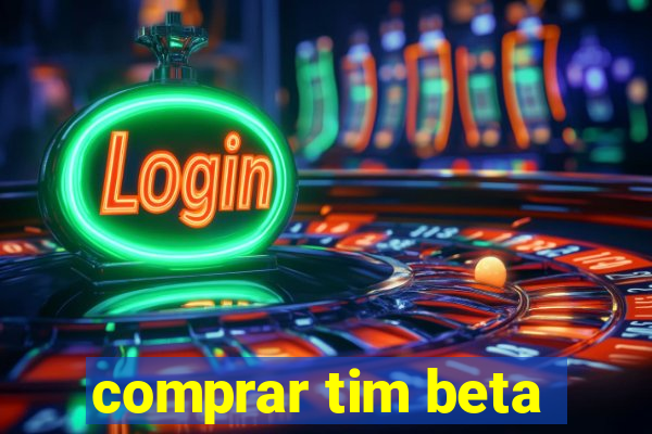 comprar tim beta