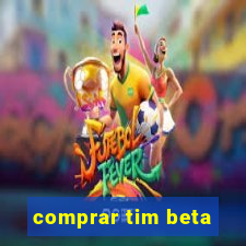 comprar tim beta