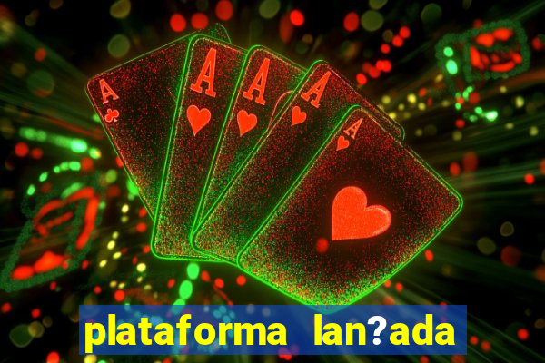 plataforma lan?ada hoje slots