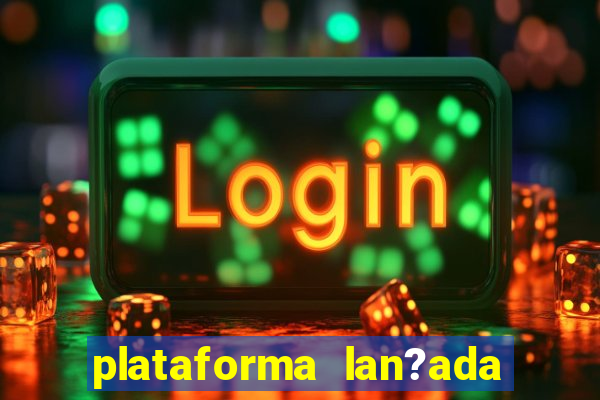 plataforma lan?ada hoje slots