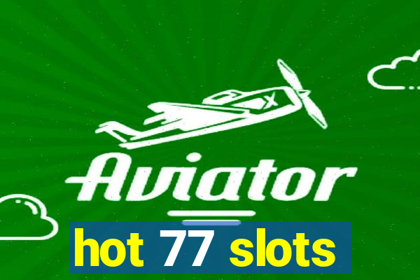 hot 77 slots