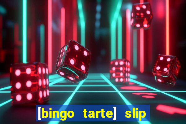 [bingo tarte] slip & stop