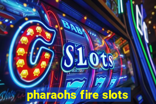 pharaohs fire slots