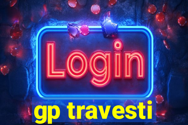 gp travesti