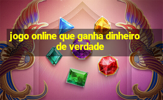 jogo online que ganha dinheiro de verdade