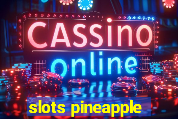 slots pineapple