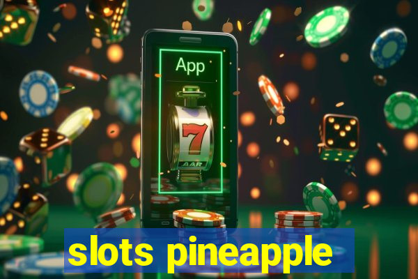 slots pineapple